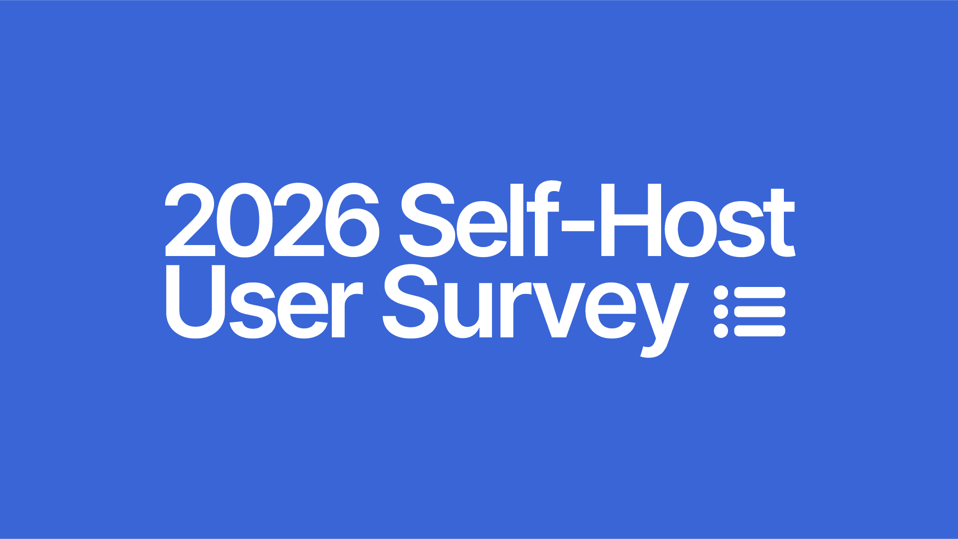 2026 Self-Host User Survey: Open for Submissions